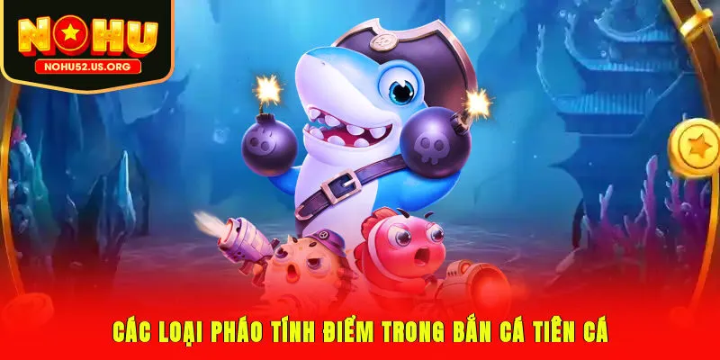 Các loại pháo, tính điểm trong bắn cá Tiên Cá