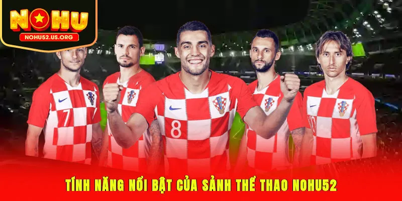 Tính năng nổi bật của sảnh thể thao Nohu52