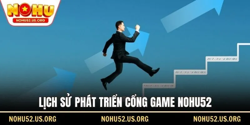 Lịch sử phát triển cổng game Nohu52